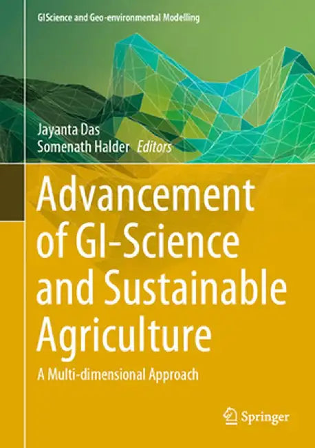 Advancement of Gi-Science and Sustainable Agriculture: A Multi-Dimensional Approach by Jayanta Das