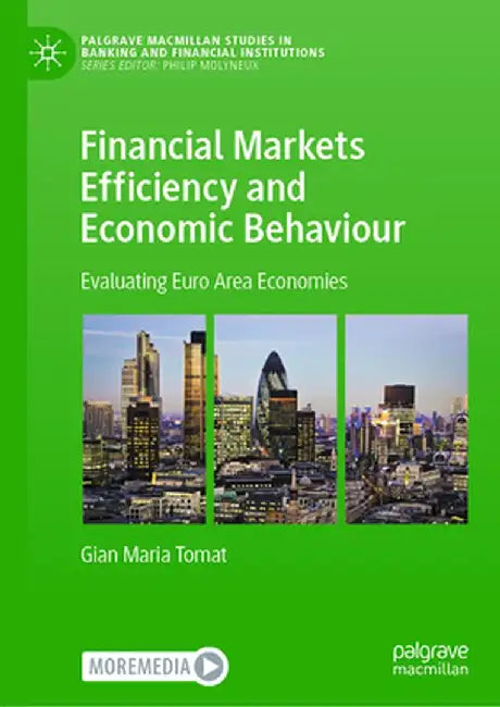 Financial Markets Efficiency and Economic Behaviour: Evaluating Euro Area Economies by Gian Maria Tomat