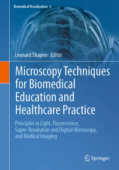 Microscopy Techniques for Biomedical Education and Healthcare Practice: Principles in Light, Fluorescence, Super-Resolution and Digital Microscopy, an by Leonard Shapiro
