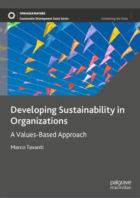 Developing Sustainability in Organizations: A Values-Based Approach by Marco Tavanti