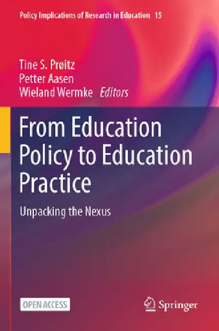 From Education Policy to Education Practice: Unpacking the Nexus by Tine S. Prøitz