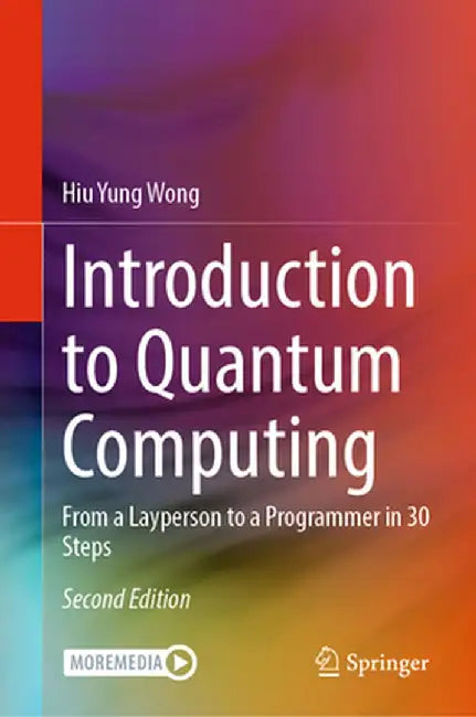 Introduction to Quantum Computing: From a Layperson to a Programmer in 30 Steps by Hiu Yung Wong