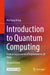 Introduction to Quantum Computing: From a Layperson to a Programmer in 30 Steps by Hiu Yung Wong
