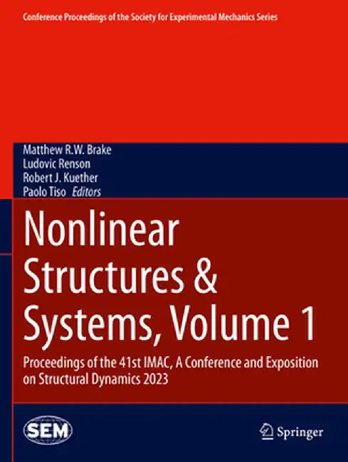 Nonlinear Structures & Systems, Volume 1: Proceedings of the 41st Imac, a Conference and Exposition on Structural Dynamics 2023 by Matthew R. W. Brake