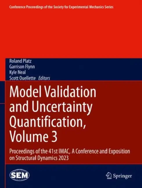 Model Validation and Uncertainty Quantification: Proceedings of the 41st Imac, a Conference and Exposition on Structural Dynamics 2023 by Roland Platz