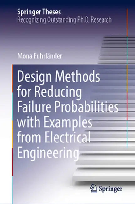 Design Methods for Reducing Failure Probabilities with Examples from Electrical Engineering by Mona Fuhrländer