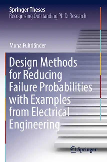 Design Methods for Reducing Failure Probabilities with Examples from Electrical Engineering by Mona Fuhrländer