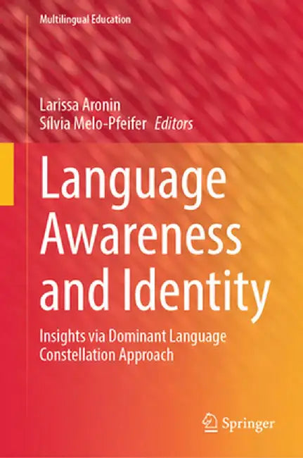 Language Awareness and Identity: Insights Via Dominant Language Constellation Approach by Larissa Aronin