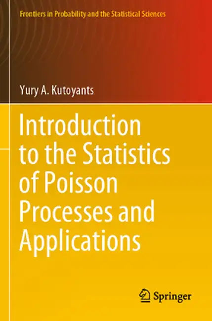Introduction to the Statistics of Poisson Processes and Applications by Yury A. Kutoyants