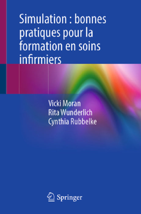 Simulation: Bonnes Pratiques Pour La Formation En Soins Infirmiers by Vicki Moran, Rita Wunderlich, Cynthia Rubbelke