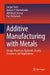 Additive Manufacturing with Metals: Design Processes Materials Quality Assurance and Applications by Sanjay Joshi