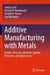 Additive Manufacturing with Metals: Design, Processes, Materials, Quality Assurance, and Applications by Sanjay Joshi