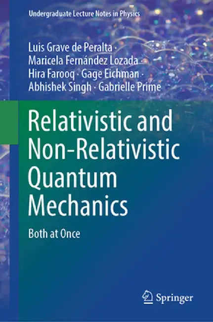 Relativistic and Non-Relativistic Quantum Mechanics: Both at Once by Luis Grave de Peralta