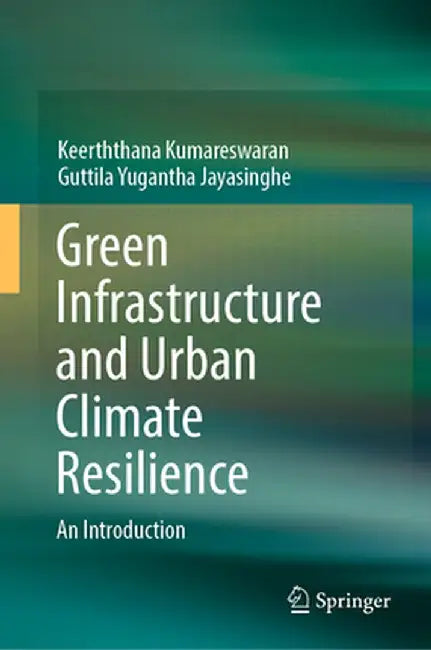Green Infrastructure and Urban Climate Resilience: An Introduction by Keerththana Kumareswaran