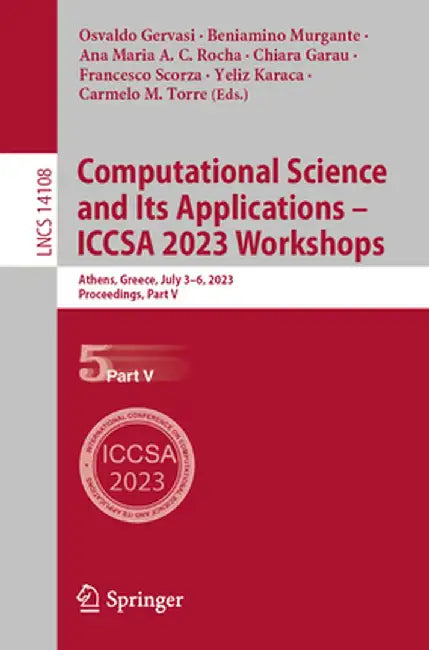 Computational Science and Its Applications - Iccsa 2023 Workshops: Athens, Greece, July 3-6, 2023, Proceedings, Part V by Osvaldo Gervasi