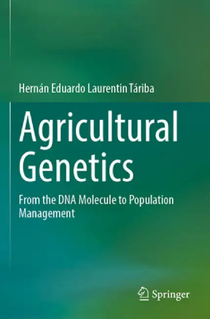 Agricultural Genetics: From the DNA Molecule to Population Management by Hernán Eduardo Laurentin Táriba