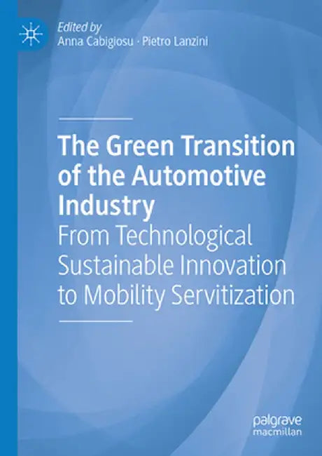 The Green Transition of the Automotive Industry: From Technological Sustainable Innovation to Mobility Servitization by Anna Cabigiosu