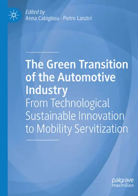 The Green Transition of the Automotive Industry: From Technological Sustainable Innovation to Mobility Servitization by Anna Cabigiosu