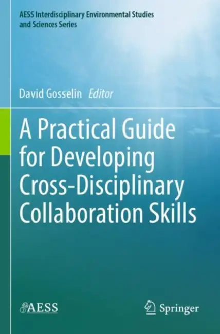 A Practical Guide for Developing Cross-disciplinary Collaboration Skills by David Gosselin