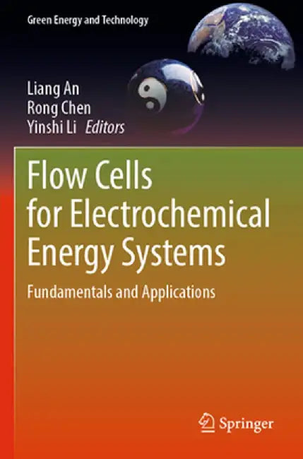 Flow Cells for Electrochemical Energy Systems: Fundamentals and Applications by Liang An