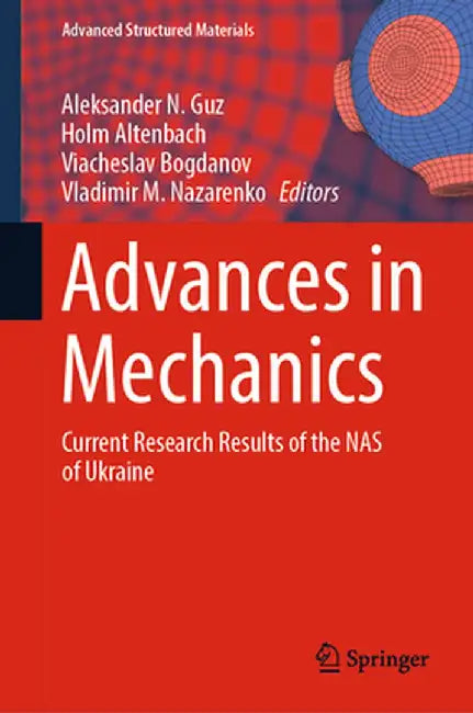 Advances in Mechanics: Current Research Results of the NAS of Ukraine by Aleksander N. Guz