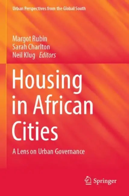 Housing in African Cities: A Lens on Urban Governance by Margot Rubin