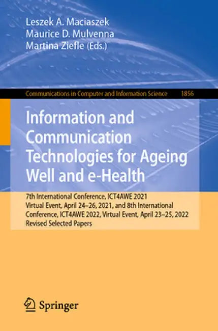 Information and Communication Technologies for Ageing Well and E-Health: 7th International Conference, Ict4awe 2021, Virtual Event, April 24-26, 2021, by Leszek A. Maciaszek