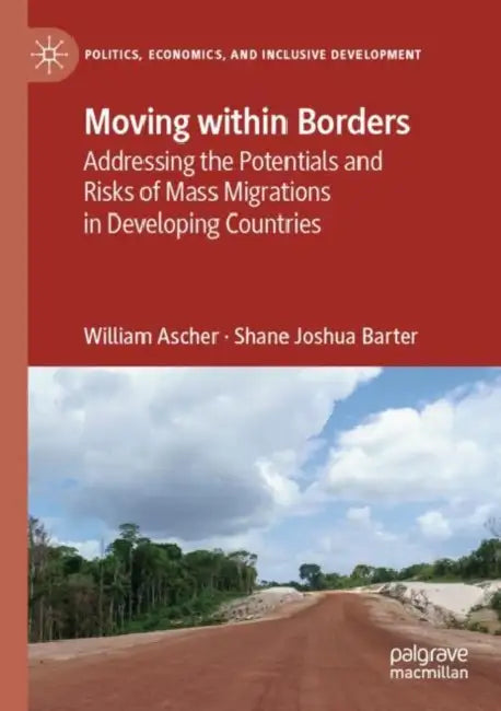 Moving within Borders: Addressing the Potentials and Risks of Mass Migrations in Developing Countries by William Ascher