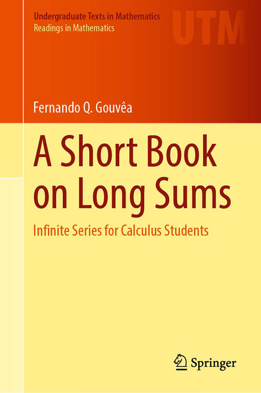 A Short Book on Long Sums: Infinite Series for Calculus Students by Fernando Q. Gouvêa