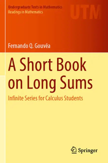 A Short Book on Long Sums: Infinite Series for Calculus Students by Fernando Q. Gouvêa