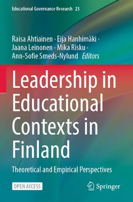 Leadership in Educational Contexts in Finland: Theoretical and Empirical Perspectives by Raisa Ahtiainen