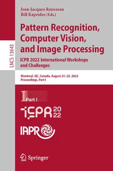 Pattern Recognition, Computer Vision, and Image Processing. Icpr 2022 International Workshops and Challenges: Montreal, Qc, Canada, August 21-25, 2022 by Jean-Jacques Rousseau