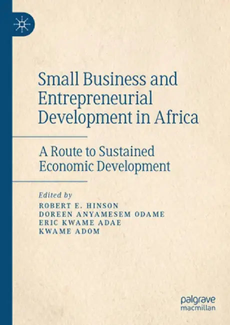 Small Business and Entrepreneurial Development in Africa: A Route to Sustained Economic Development by Robert E. Hinson