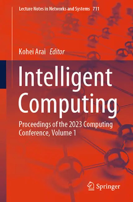 Intelligent Computing: Proceedings of the 2023 Computing Conference, Volume 1 by Kohei Arai