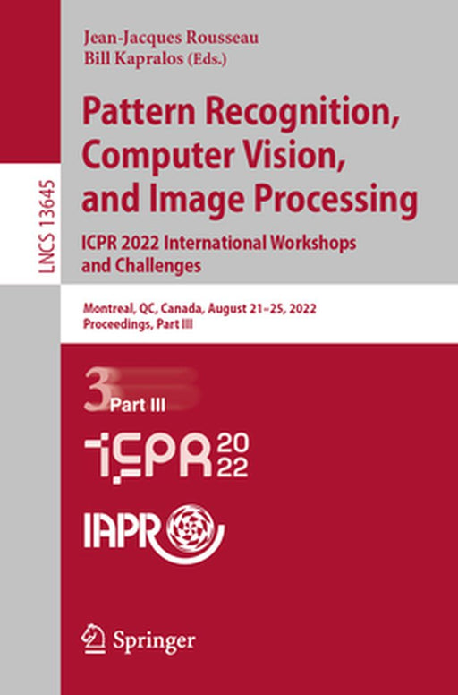 Pattern Recognition, Computer Vision, and Image Processing. Icpr 2022 International Workshops and Challenges: Montreal, Qc, Canada, August 21-25, 2022 by Jean-Jacques Rousseau