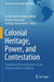 Colonial Heritage, Power, and Contestation: Negotiating Decolonisation in Latin America and the Caribbean by Camila Andrea Malig Jedlicki