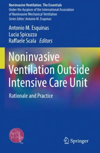 Noninvasive Ventilation Outside Intensive Care Uni: Rationale and Practice by Antonio M. Esquinas
