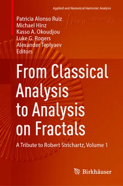 From Classical Analysis to Analysis on Fractals: A Tribute to Robert Strichartz, Volume 1 by Patricia Alonso Ruiz