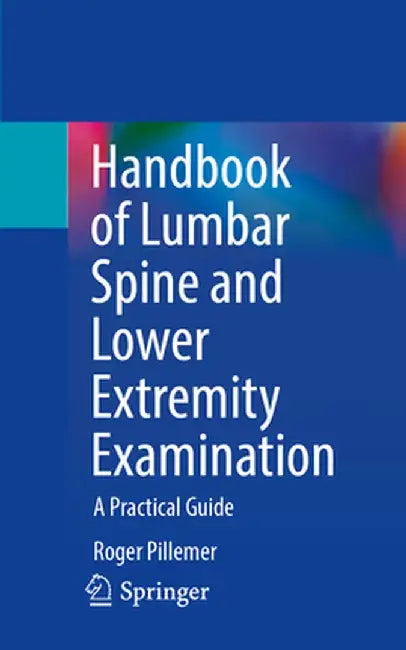 Handbook of Lumbar Spine and Lower Extremity Examination: A Practical Guide by Roger Pillemer