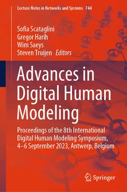 Advances in Digital Human Modeling: Proceedings of the 8th International Digital Human Modeling Symposium, 4-6 September 2023, Antwerp, Belgium by Sofia Scataglini