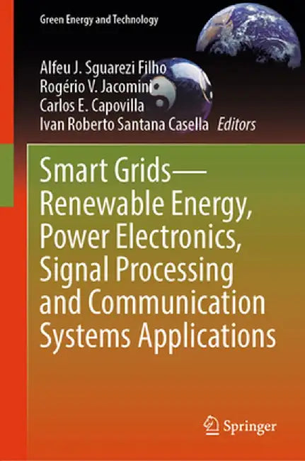 Smart Grids--Renewable Energy, Power Electronics, Signal Processing and Communication Systems Applications by Alfeu J. Sguarezi Filho