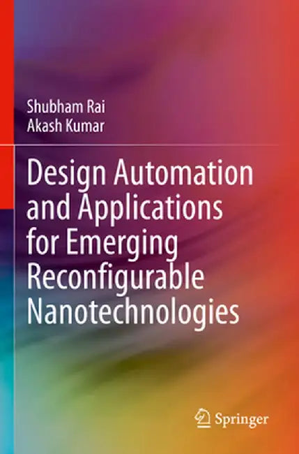 Design Automation and Applications for Emerging Reconfigurable Nanotechnologies by Shubham Rai