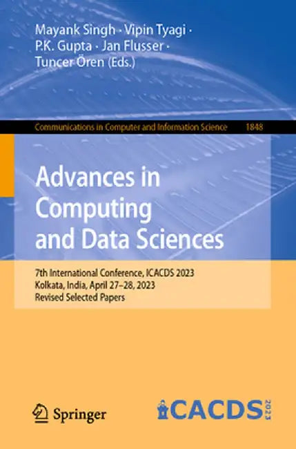 Advances in Computing and Data Sciences: 7th International Conference, Icacds 2023, Kolkata, India, April 27-28, 2023, Revised Selected Papers by Mayank Singh