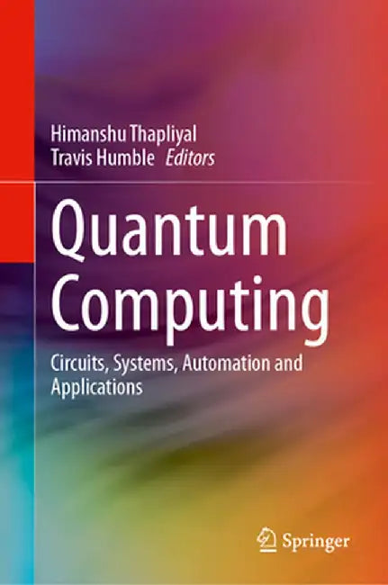 Quantum Computing: Circuits, Systems, Automation and Applications by Himanshu Thapliyal