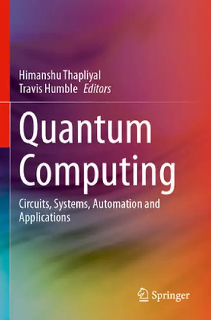 Quantum Computing: Circuits, Systems, Automation and Applications by Himanshu Thapliyal