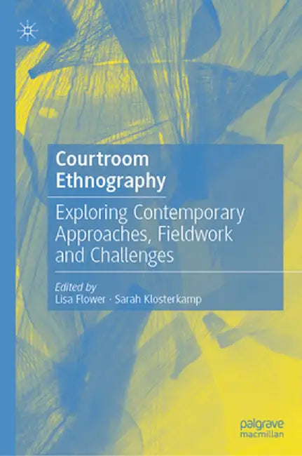 Courtroom Ethnography: Exploring Contemporary Approaches, Fieldwork and Challenges by Lisa Flower