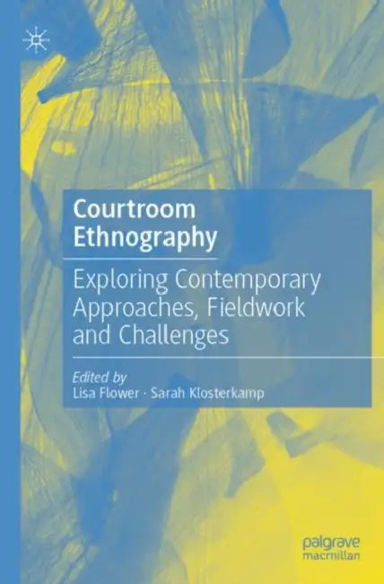 Courtroom Ethnography: Exploring Contemporary Approaches, Fieldwork and Challenges by Lisa Flower
