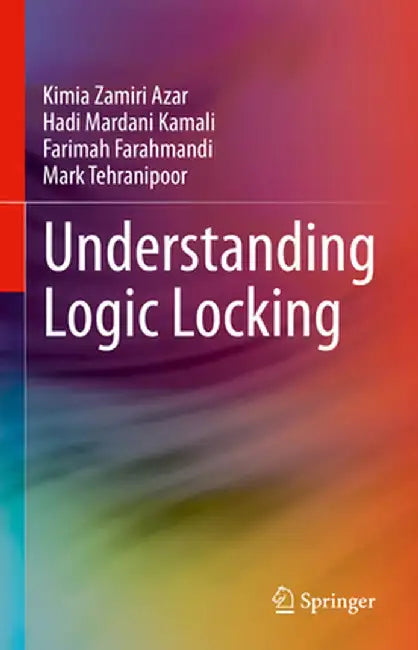 Understanding Logic Locking by Kimia Zamiri Azar