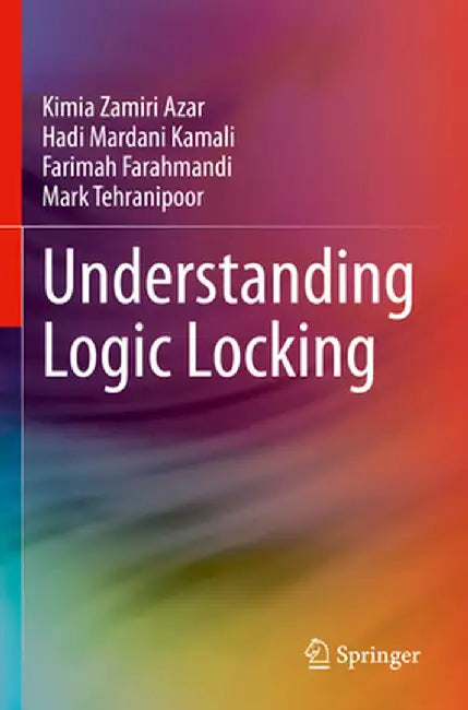 Understanding Logic Locking by Kimia Zamiri Azar