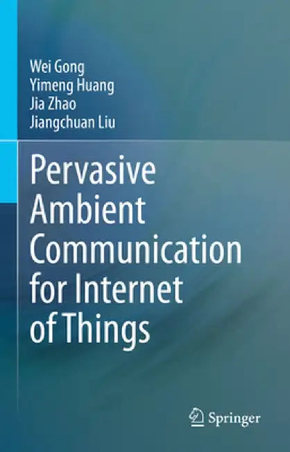 Pervasive Ambient Communication for Internet of Things by Wei Gong